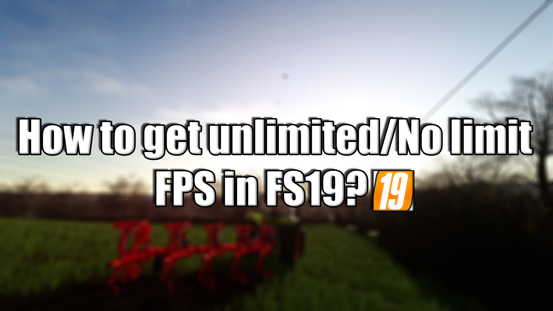 How to get unlimited/No limit FPS & Enable the console in FS19 for Farming Simulator 19