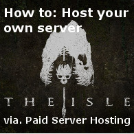 How to: Host your own server via. Paid Server Hosting for The Isle