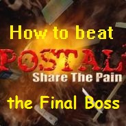How to kill the Final Boss for POSTAL 2