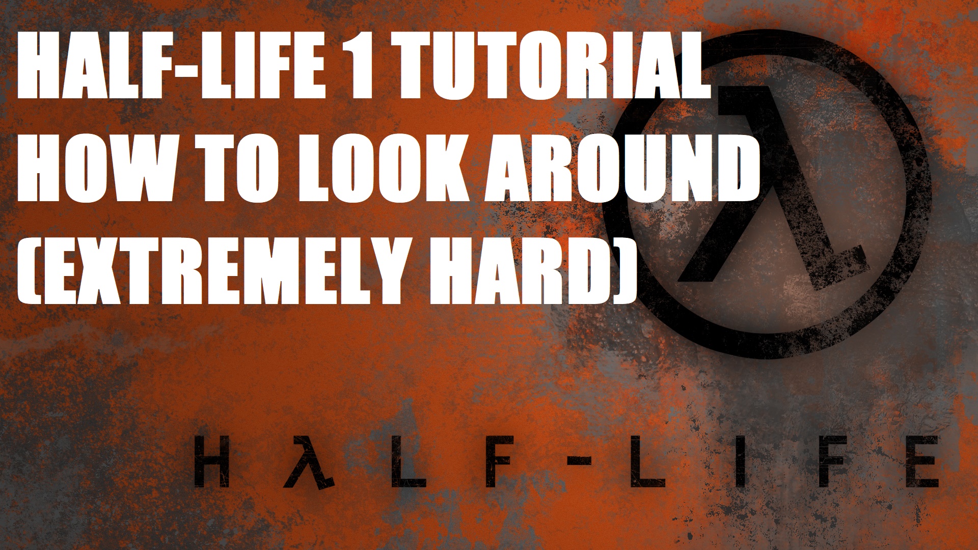 How to Look Around (Extreme) for Half-Life 2