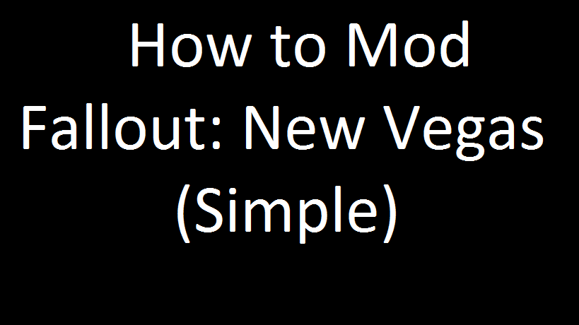 How to Mod Fallout: New Vegas (simple) for Fallout: New Vegas