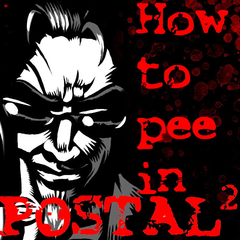 How to pee in POSTAL 2 for POSTAL 2