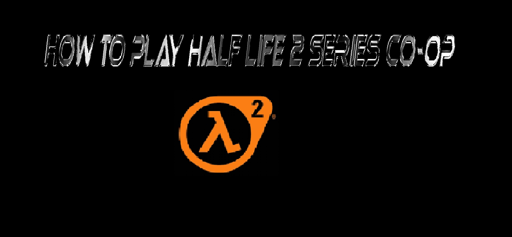 How to play Half Life 2 series CO-OP for Half-Life 2