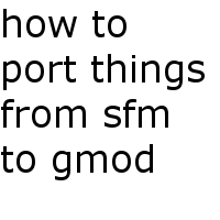 How to port SFM models to GMOD for Source Filmmaker