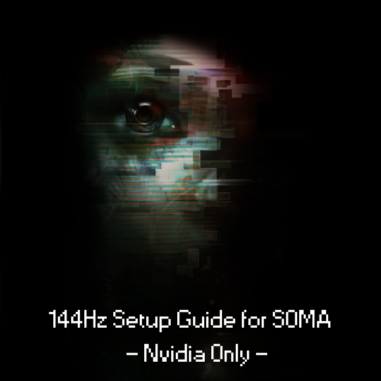 How to setup SOMA for 144Hz monitors [NVIDIA Only + Experimental G-Sync Settings] for SOMA
