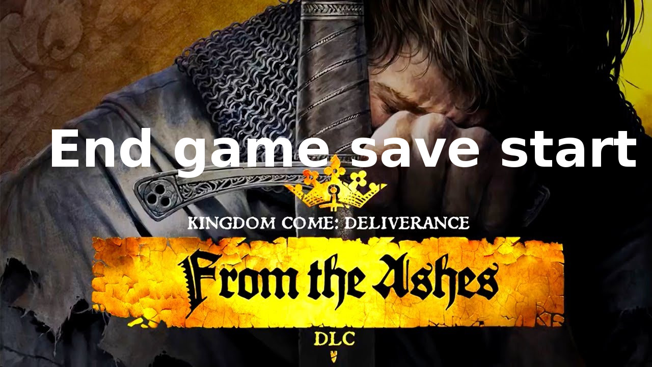 How to start From the Ashes from the end game save for Kingdom Come: Deliverance