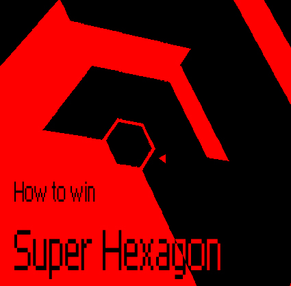 How to win Super Hexagon: A Simple Guide for Super Hexagon