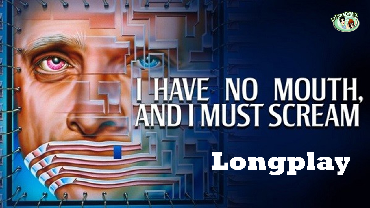 I Have No Mouth, and I Must Scream Longplay for I Have No Mouth, and I Must Scream
