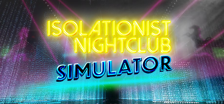 Isolationist Nightclub Simulator