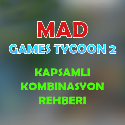 Kapsamlı Kombinasyon Rehberi for Mad Games Tycoon 2