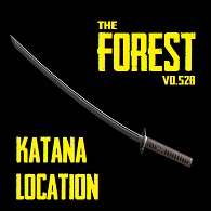 Katana Location (updated for V0.52b) 12/21/16 for The Forest