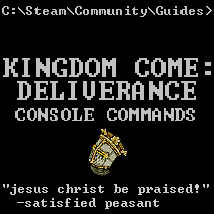 Kingdom Come: Deliverance - Console Commands for Kingdom Come: Deliverance