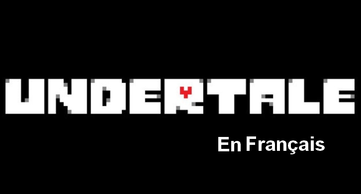 Mettre Undertale en Français avec le dernier patch 1.8 for Undertale