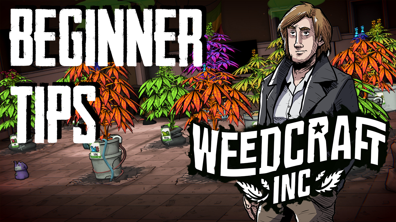 My Beginner tips for Weedcraft Inc! for Weedcraft Inc