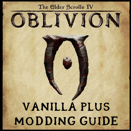 Oblivion Modding Guide - Vanilla Plus Edition for The Elder Scrolls IV: Oblivion