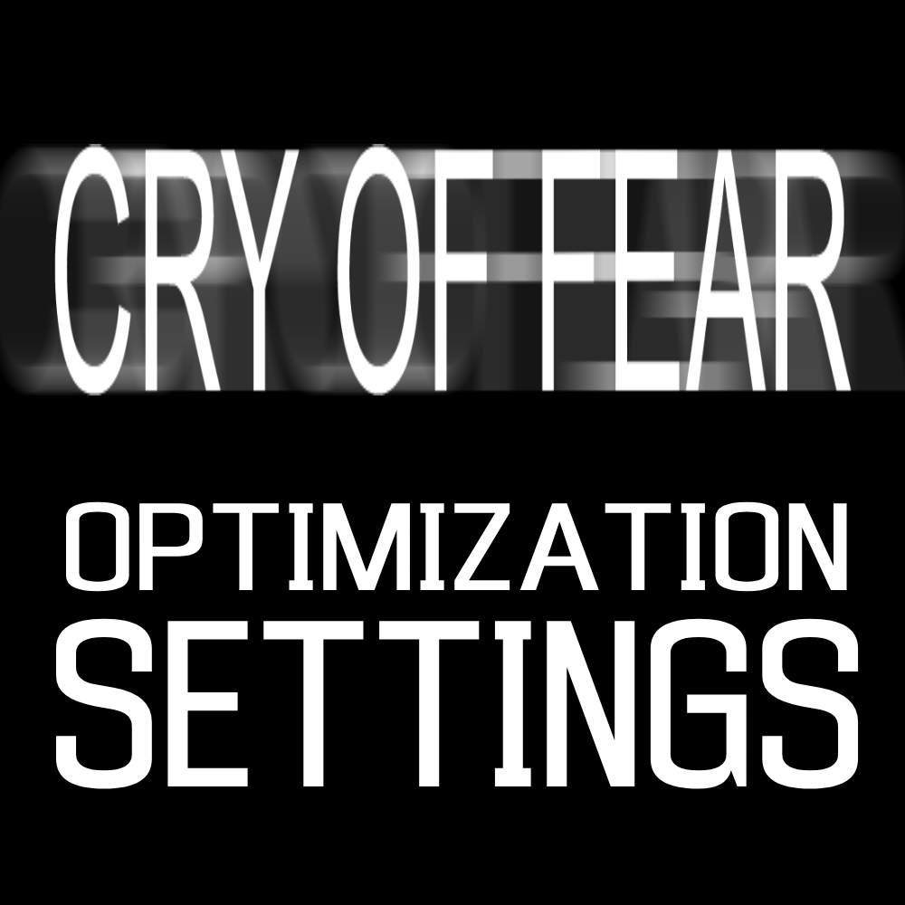 OPTIMIZATION GUIDE // CRY OF FEAR (2021) for Cry of Fear