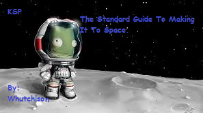 [OUTDATED] The Standard Guide For Making It To Space for Kerbal Space Program