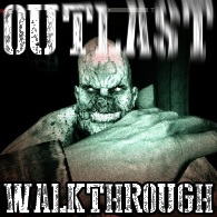 Outlast walkthrough (Spoilers) for Outlast