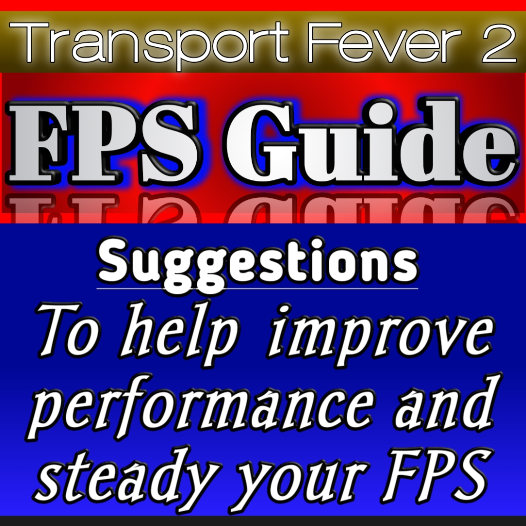 Performance + Cheats for Transport Fever 2
