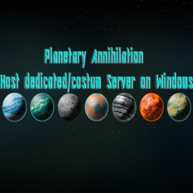 Planetary Annihilation Host dedicated/costum Server on Windows for Planetary Annihilation