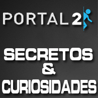 Portal 2 - Secretos, curiosidades, y cosas que quizá no sabías. (ES/EN) for Portal 2