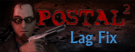 Postal 2 lag fix and Paradise lost lag fix [FR] for POSTAL 2