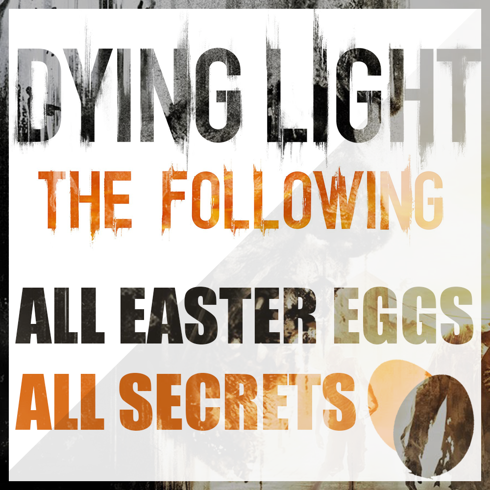 [RUS/ENG] Dying Light: The Following All secrets and easter eggs for Dying Light