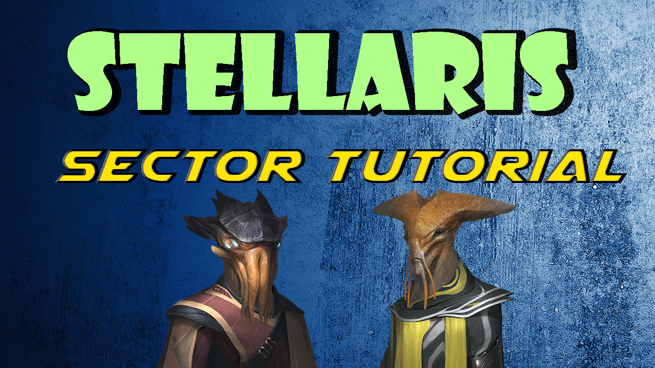 SECTOR MANAGEMENT - TUTORIAL - STELLARIS for Stellaris