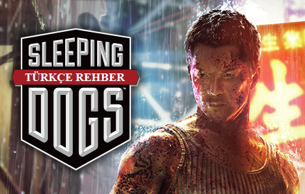 Sleeping Dogs Detaylı Türkçe Rehberi for Sleeping Dogs: Definitive Edition