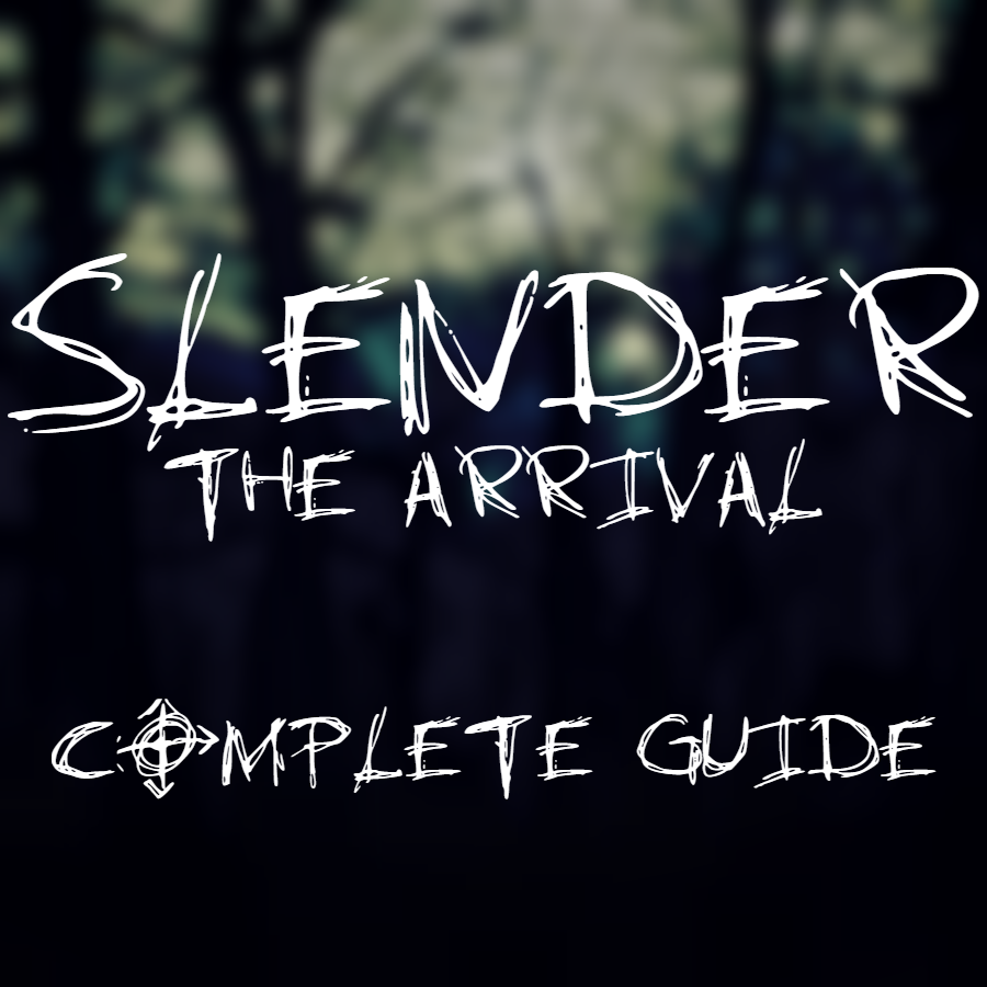 Slender: The Arrival - The Complete Guide for Slender: The Arrival