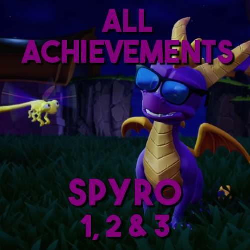 Spyro™ Reignited Trilogy: Full Achievement Guide for Spyro™ Reignited Trilogy