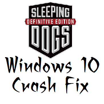Stop Random Win10 Crashes in Sleeping Dogs: DE for Sleeping Dogs: Definitive Edition