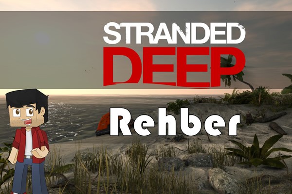 Stranded Deep Başlangıç Rehberi for Stranded Deep