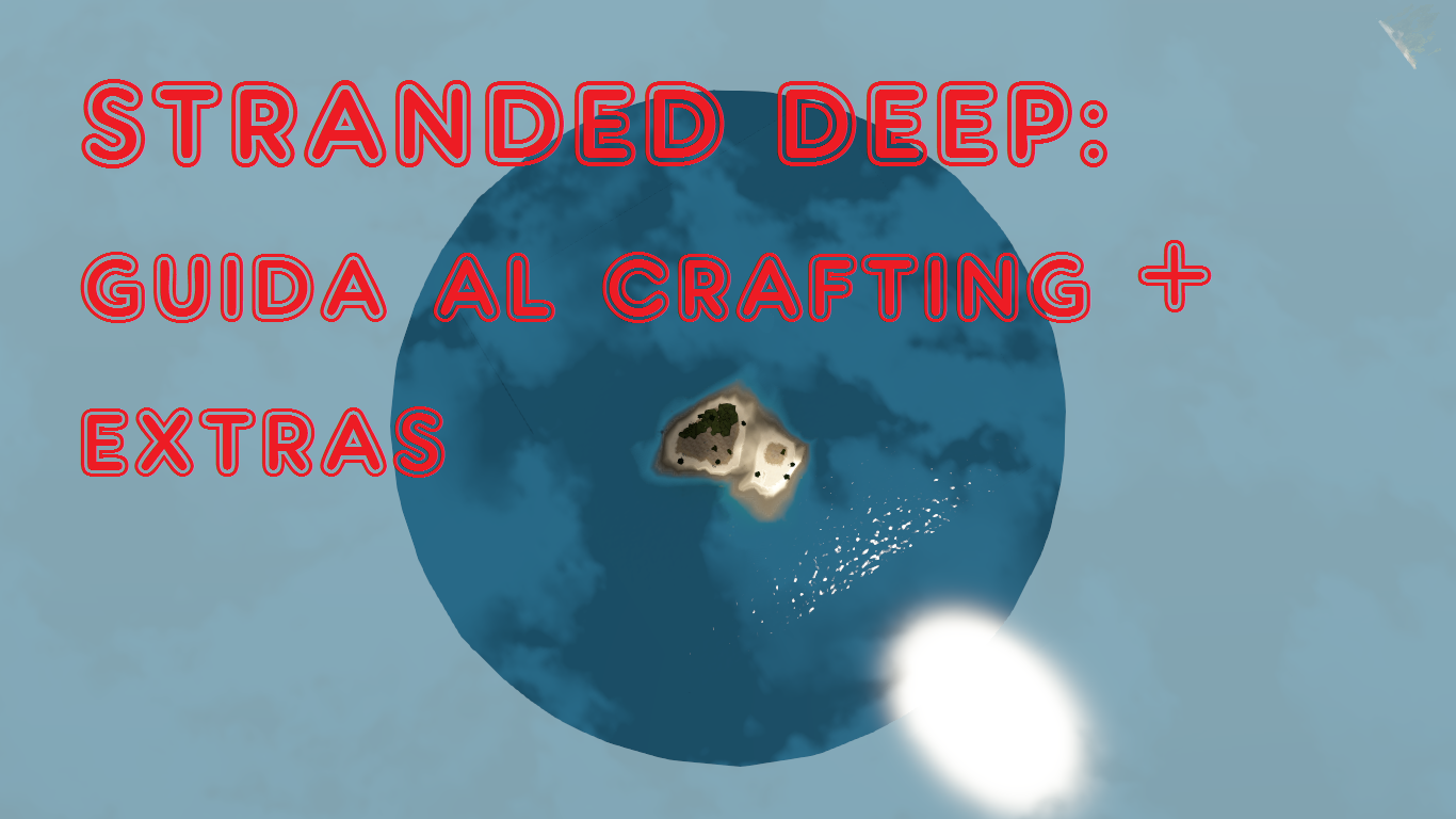 Stranded Deep: guida al crafting + extras for Stranded Deep