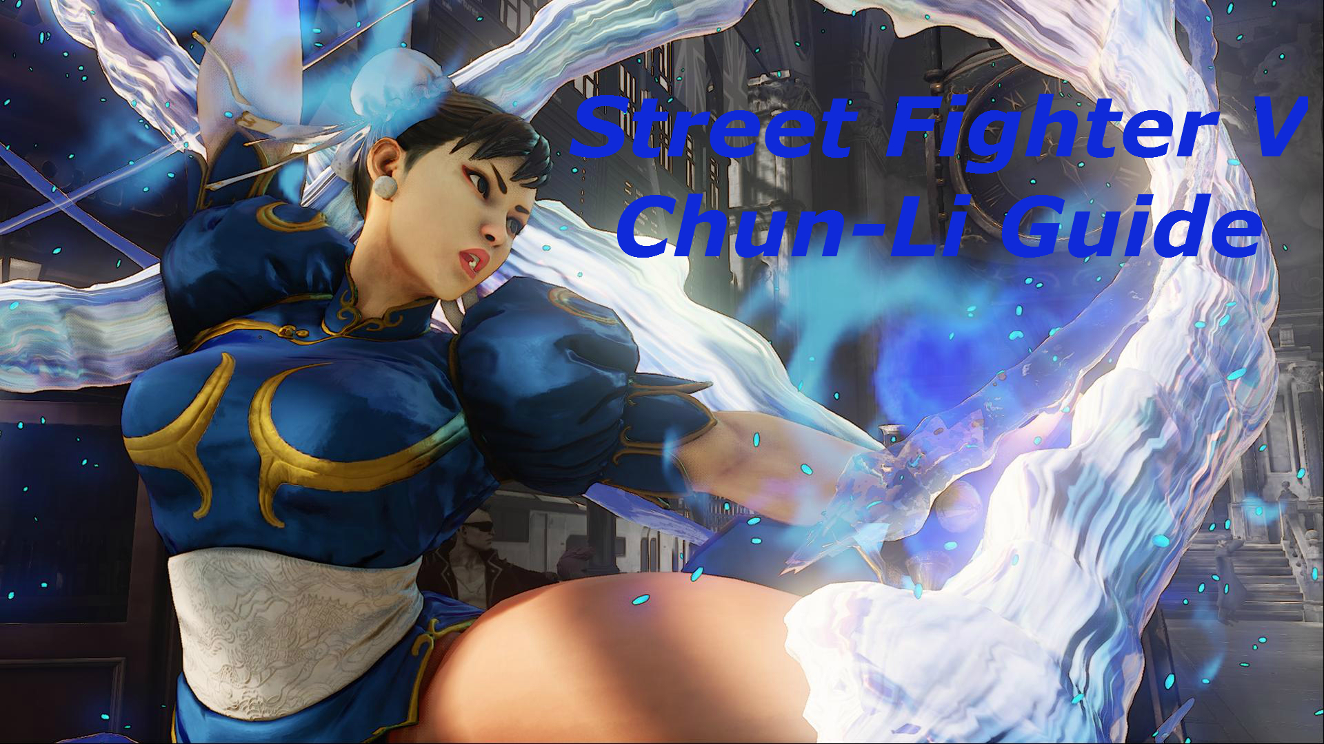 Street Fighter V Chun-Li Guide for Street Fighter V