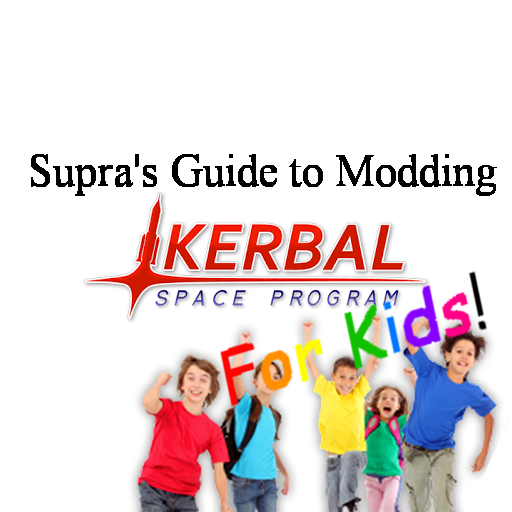 Supra's Guide to Modding KSP! For Kids! (adding mods, not making them) for Kerbal Space Program