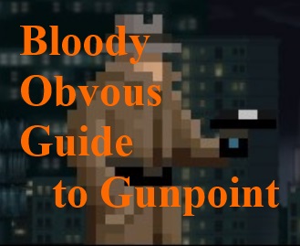 The Bloody Obvious Guide to Gunpoint (all the dumb questions answered) for Gunpoint