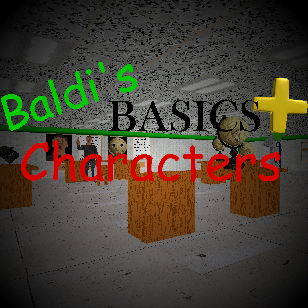 The Characters of Baldi's Basics+ (v.0.3.4) for Baldi's Basics Plus