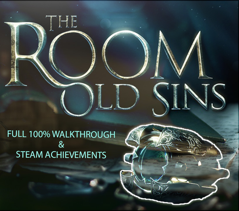 THE ROOM 4: OLD SINS 100% ACHIEVEMENTS VIDEO GUIDE AND WALKTHROUGH for The Room 4: Old Sins