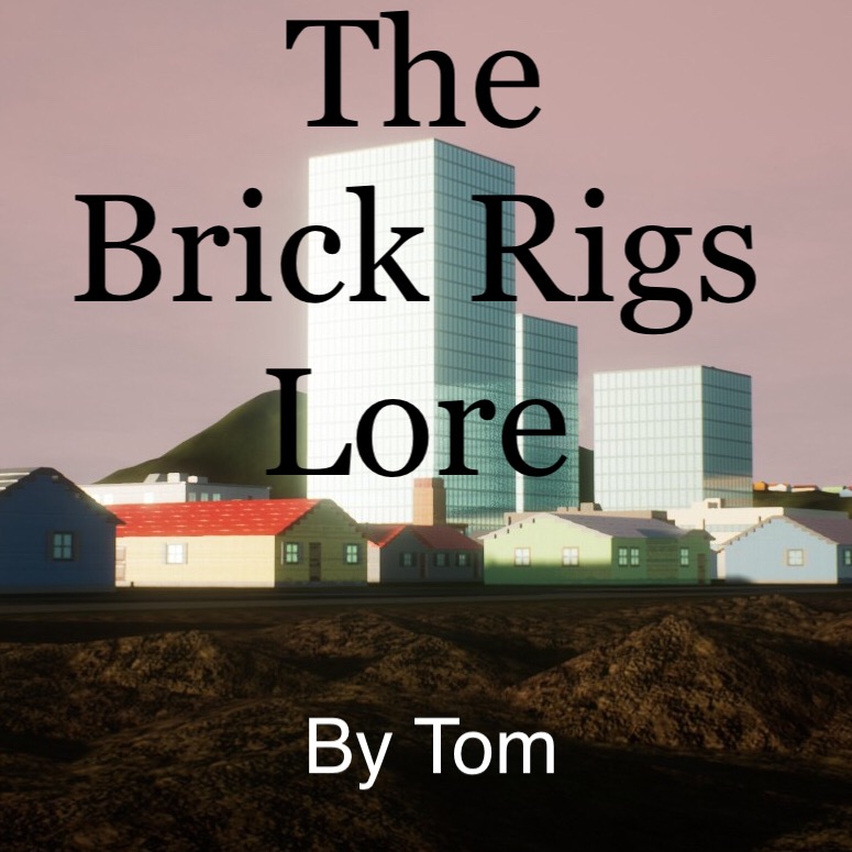 The (Unofficial) Brick Rigs Lore for Brick Rigs