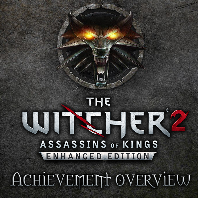 The Witcher 2: Assassins of Kings Enhanced Edition Achievement Overview for The Witcher 2: Assassins of Kings Enhanced Edition