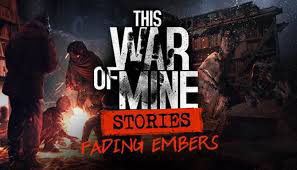 This War of Mine Fading Embers 100% for This War of Mine