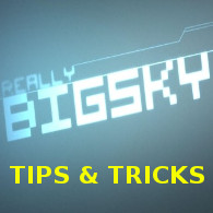 Tips & Tricks (WTF is going on?) for Really Big Sky