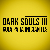 Tudo que você precisa saber pra não ficar perdido em Dark Souls III for DARK SOULS™ III
