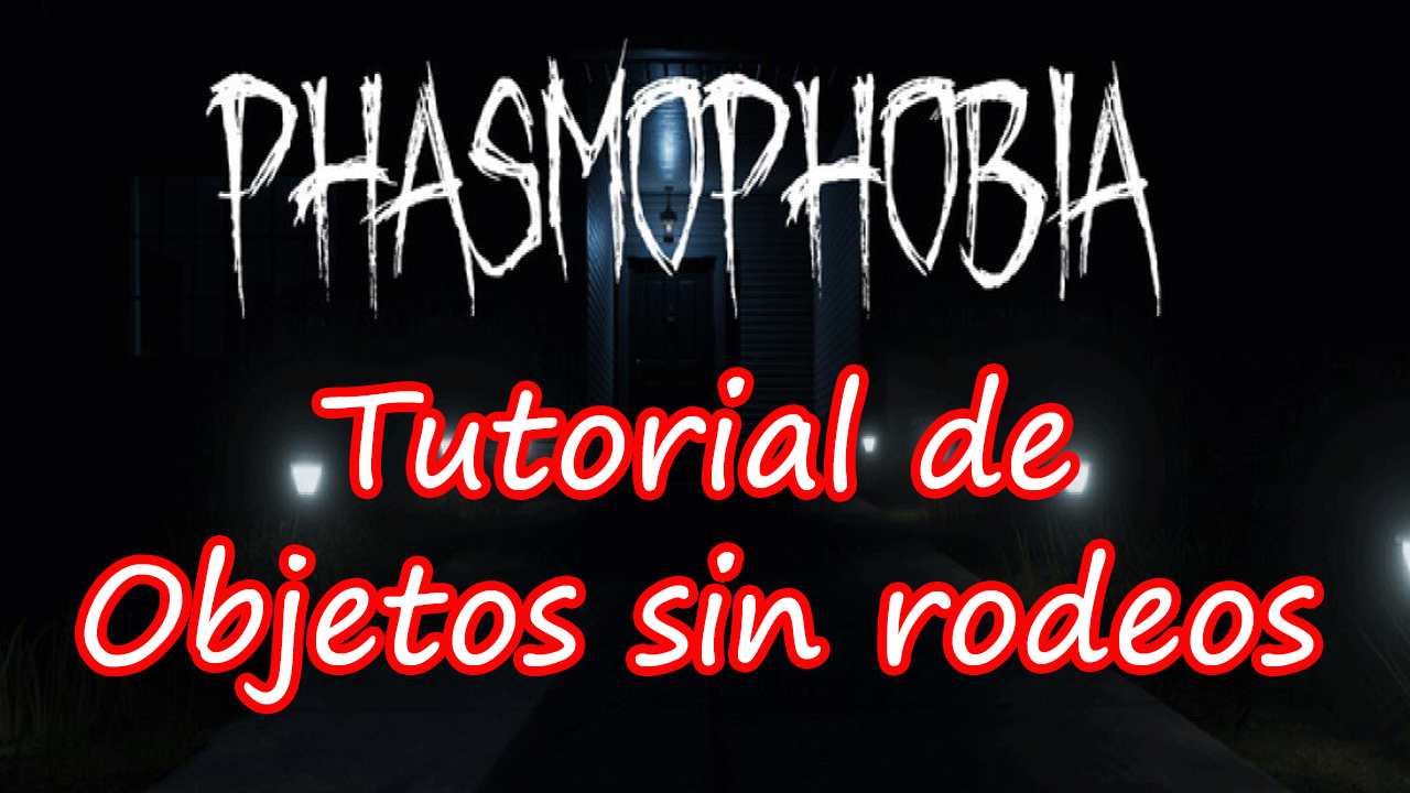 Tutorial sin rodeos. Introducción y Objetos. for Phasmophobia