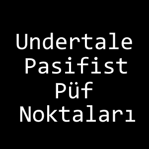 Undertale Pacifist Püf Noktaları for Undertale