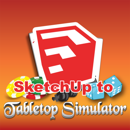 Using Sketchup for Model creation for Tabletop Simulator